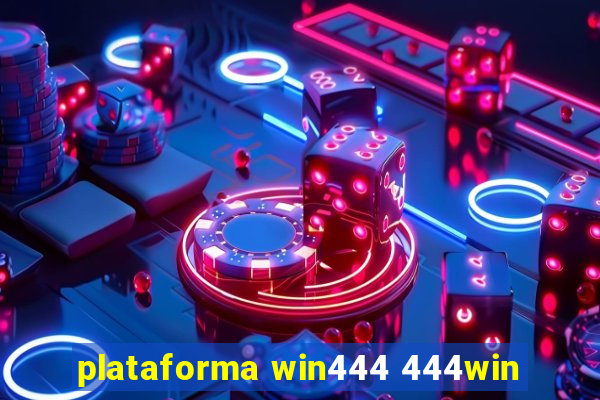 plataforma win444 444win